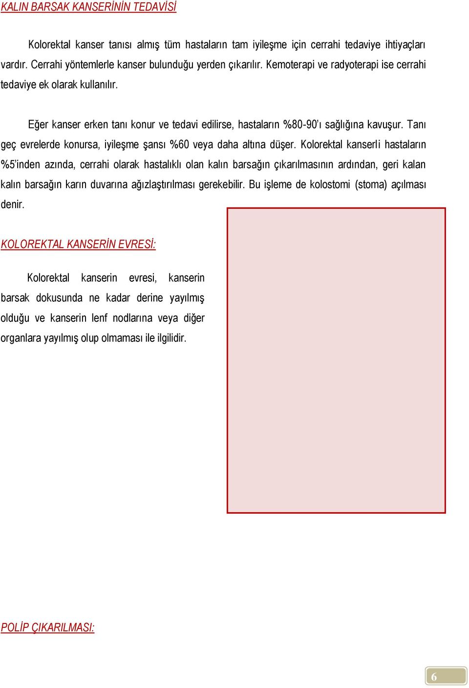 Tanı geç evrelerde konursa, iyileşme şansı %60 veya daha altına düşer.