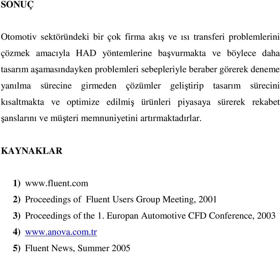 ve optimize edilmiş ürünleri piyasaya sürerek rekabet şanslarını ve müşteri memnuniyetini artırmaktadırlar. KAYNAKLAR 1) www.fluent.