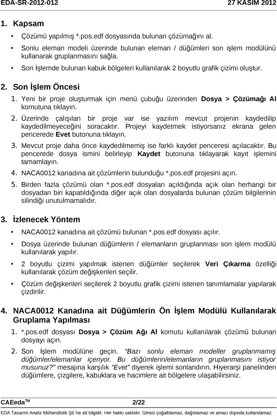 Projeyi kaydetmek istiyorsanız ekrana gelen pencerede Evet butonuna tıklayın. 3. Mevcut proje daha önce kaydedilmemiş ise farklı kaydet penceresi açılacaktır.