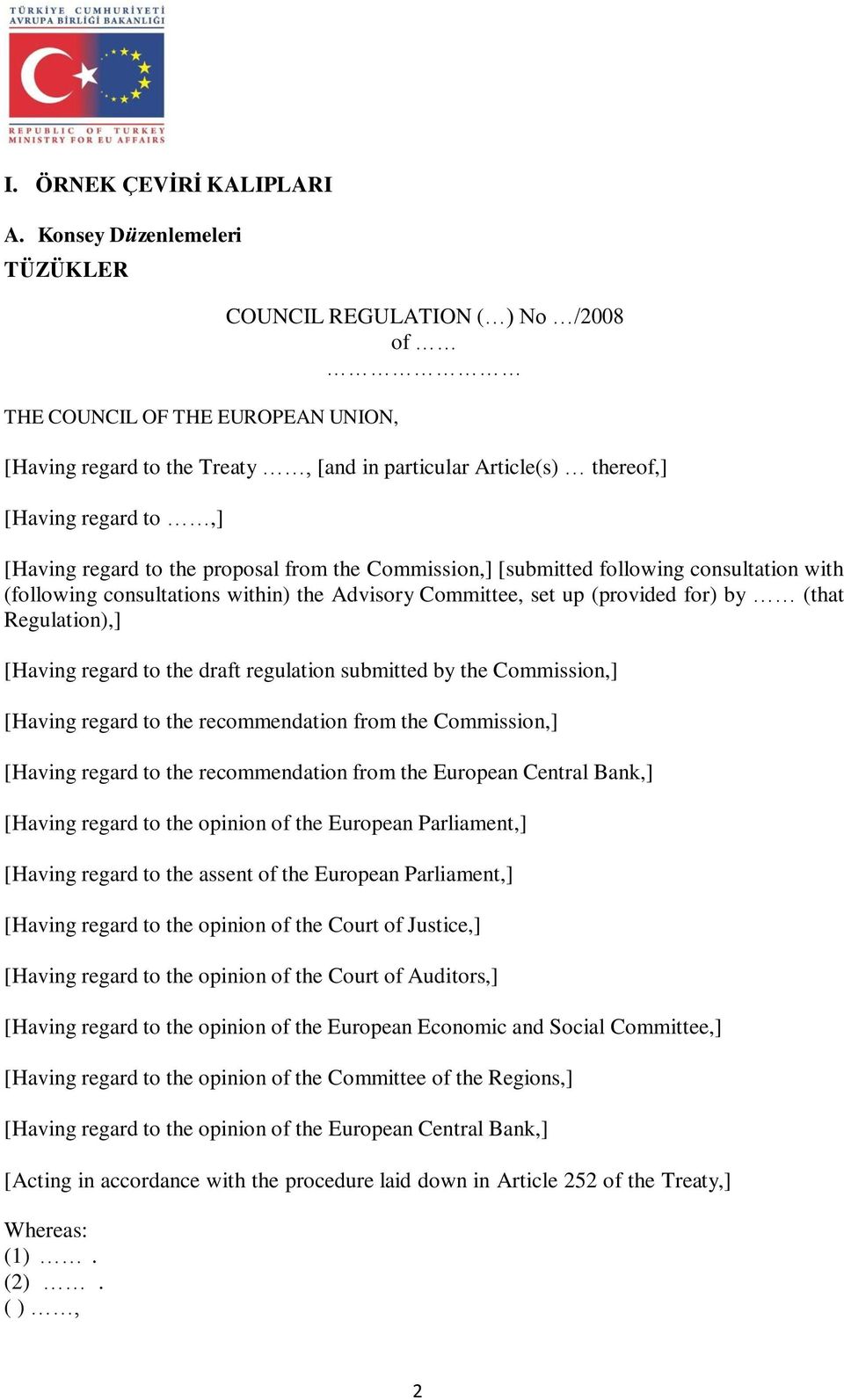 regard to the proposal from the Commission,] [submitted following consultation with (following consultations within) the Advisory Committee, set up (provided for) by (that Regulation),] [Having