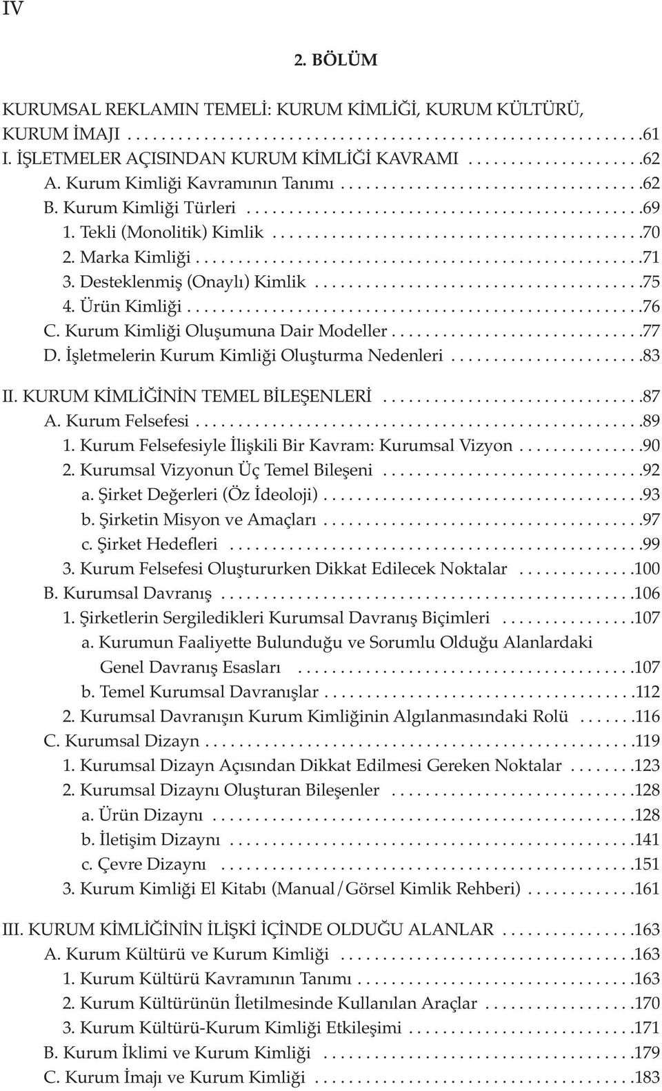 Marka Kimliği.....................................................71 3. Desteklenmiş (Onaylı) Kimlik.......................................75 4. Ürün Kimliği......................................................76 C.