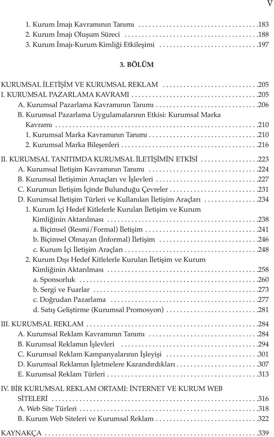 Kurumsal Pazarlama Uygulamalarının Etkisi: Kurumsal Marka Kavramı...........................................................210 1. Kurumsal Marka Kavramının Tanımı................................210 2.