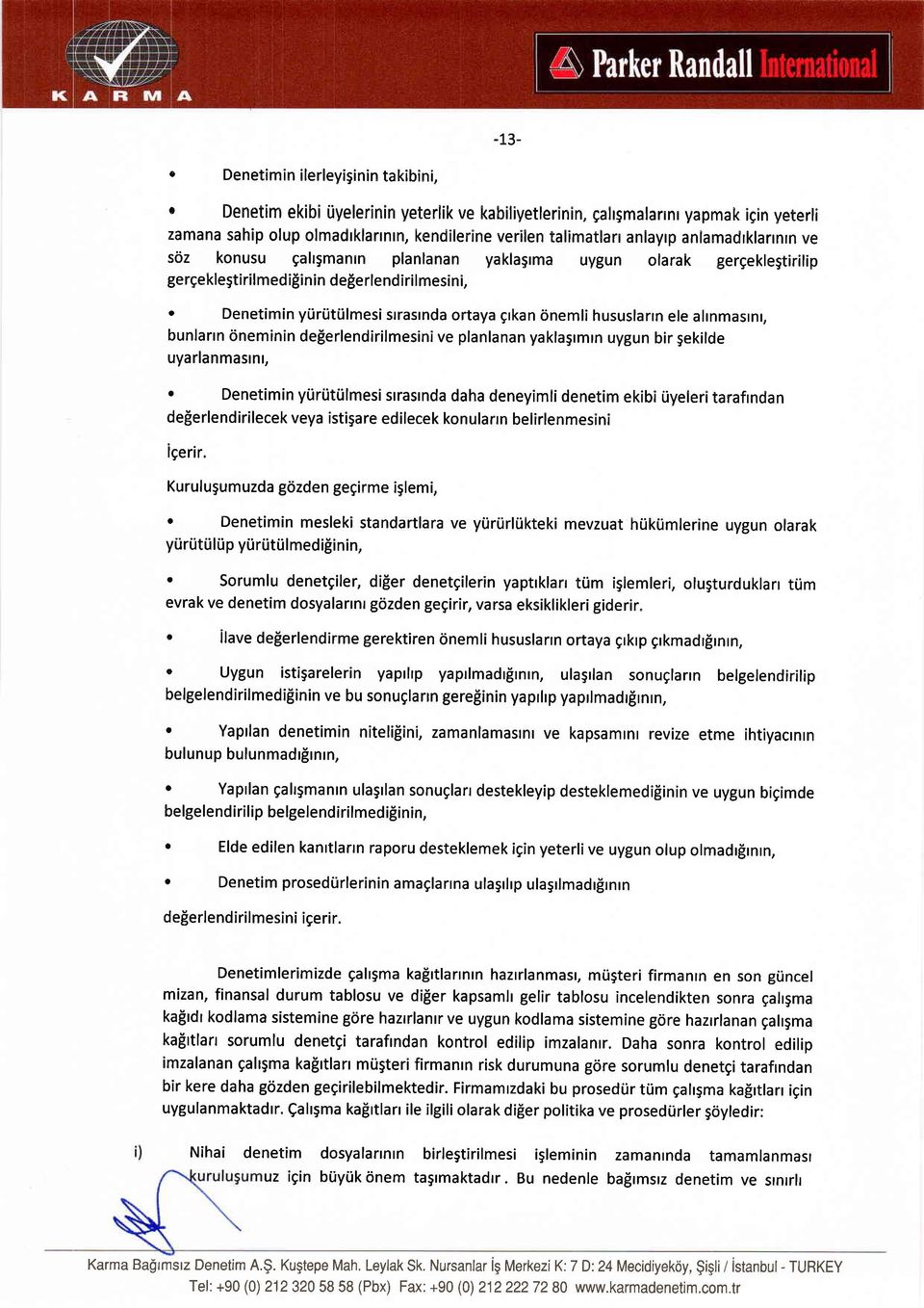 ilmesi strastnda ortaya grkan onemli hususlarrn ele alrnmaslnr, bunlartn <ineminin deierlendirilmesini ve planlanan yaklagrmrn uygun bir gekilde uyarlanmasrnr, ' Denetimin yuri.iti.