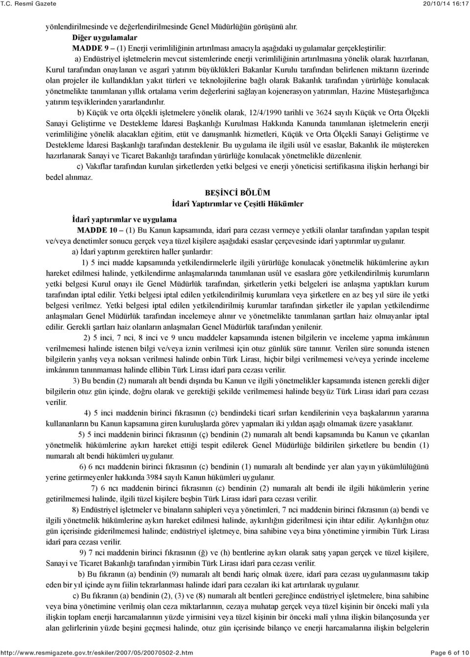 yönelik olarak hazırlanan, Kurul tarafından onaylanan ve asgarî yatırım büyüklükleri Bakanlar Kurulu tarafından belirlenen miktarın üzerinde olan projeler ile kullandıkları yakıt türleri ve