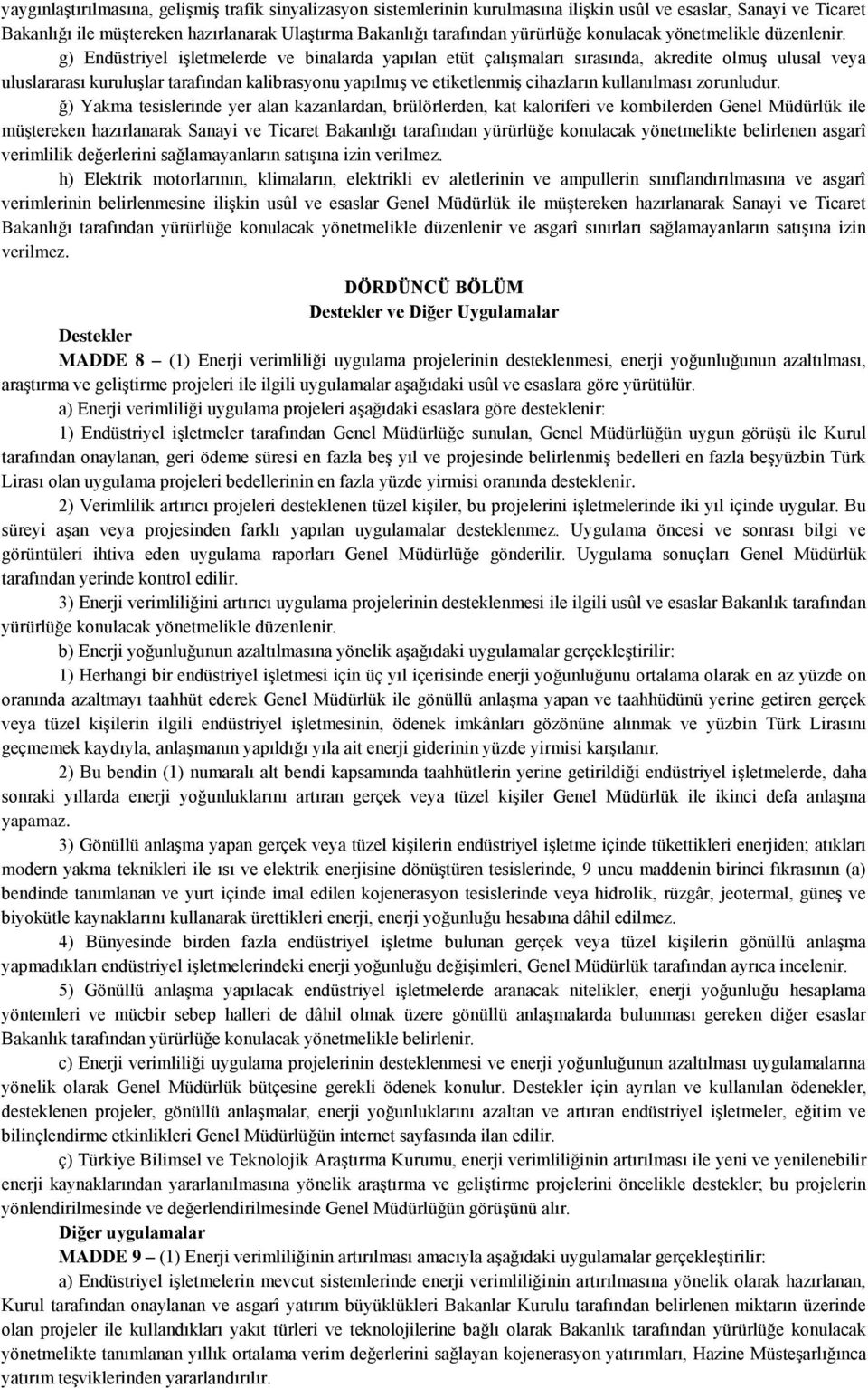 g) Endüstriyel işletmelerde ve binalarda yapılan etüt çalışmaları sırasında, akredite olmuş ulusal veya uluslararası kuruluşlar tarafından kalibrasyonu yapılmış ve etiketlenmiş cihazların