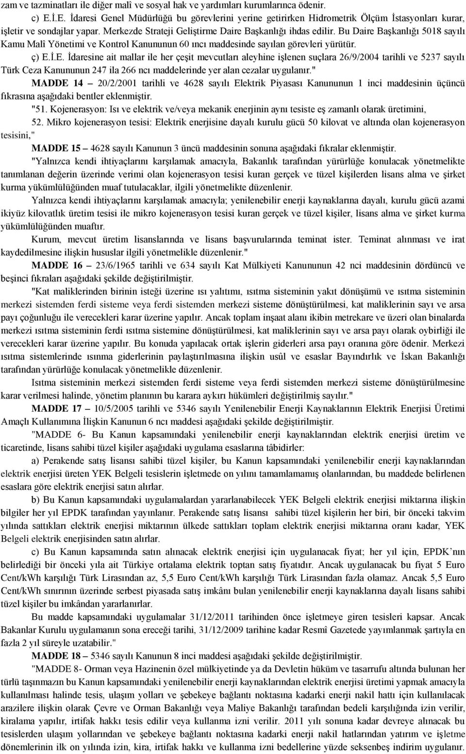 Bu Daire Başkanlığı 5018 sayılı Kamu Malî Yönetimi ve Kontrol Kanununun 60 ıncı maddesinde sayılan görevleri yürütür. ç) E.