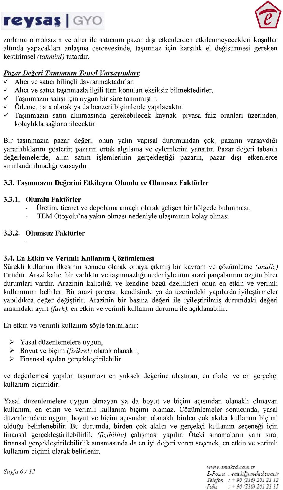 Taşınmazın satışı için uygun bir süre tanınmıştır. Ödeme, para olarak ya da benzeri biçimlerde yapılacaktır.