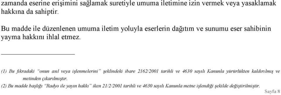 (1) Bu fıkradaki onun asıl veya işlenmelerini şeklindeki ibare 2162/2001 tarihli ve 4630 sayılı Kanunla yürürlükten kaldırılmış