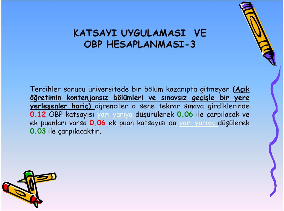 öğrenciler o sene tekrar sınava girdiklerinde 0.12 OBP katsayısı yarı yarıya düşürülerek 0.