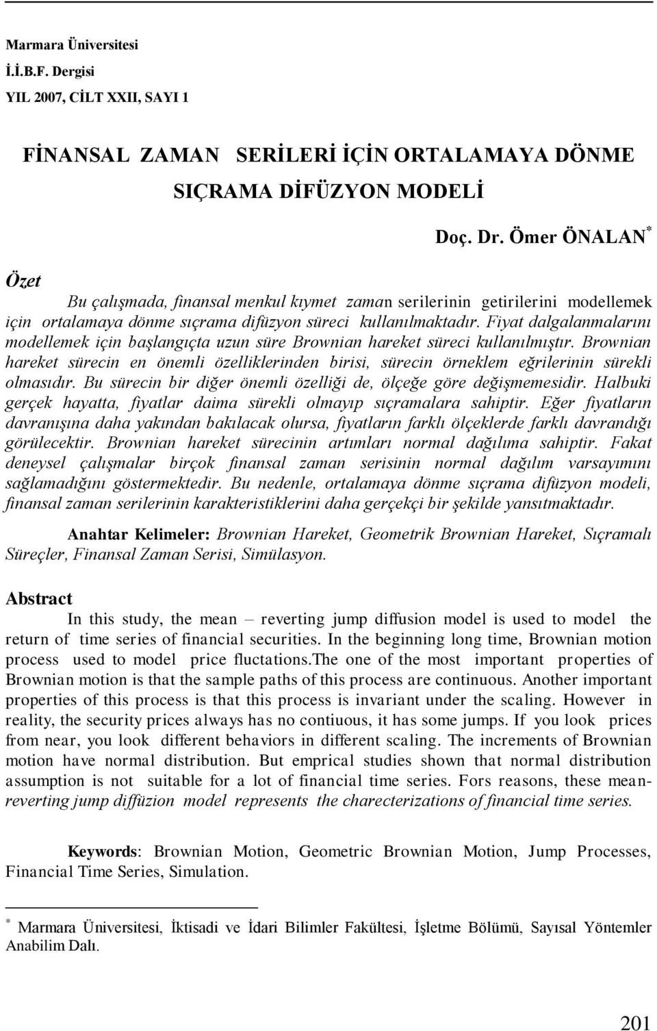 Fiya dalgalanmalarını modellemek için başlangıça uzun süre Brownian hareke süreci kullanılmışır.