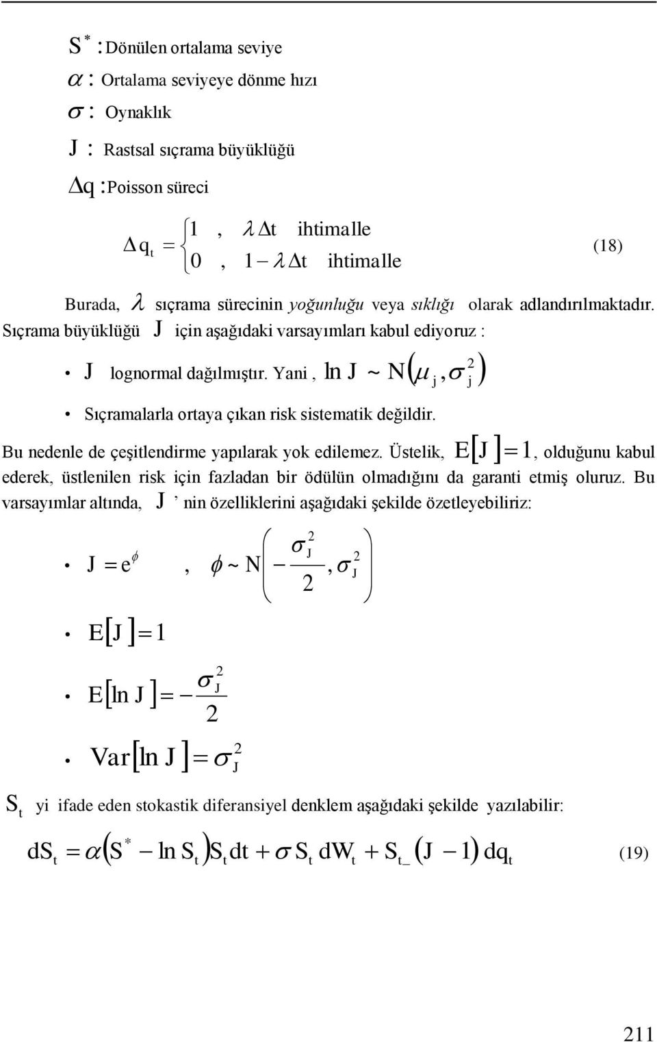 Bu nedenle de çeşilendirme yapılarak yok edilemez. Üselik, E J 1, olduğunu kabul ederek, üslenilen risk için fazladan bir ödülün olmadığını da garani emiş oluruz.