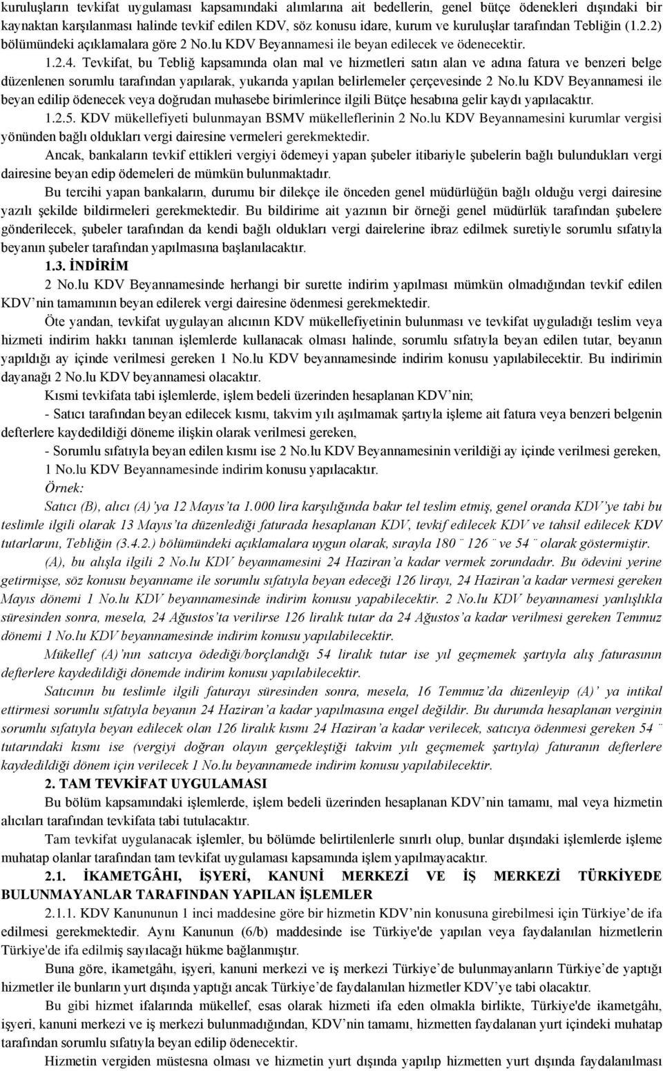 Tevkifat, bu Tebliğ kapsamında olan mal ve hizmetleri satın alan ve adına fatura ve benzeri belge düzenlenen sorumlu tarafından yapılarak, yukarıda yapılan belirlemeler çerçevesinde 2 No.