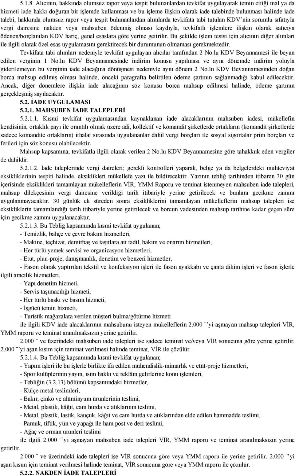 bulunması halinde iade talebi, hakkında olumsuz rapor veya tespit bulunanlardan alımlarda tevkifata tabi tutulan KDV nin sorumlu sıfatıyla vergi dairesine nakden veya mahsuben ödenmiş olması