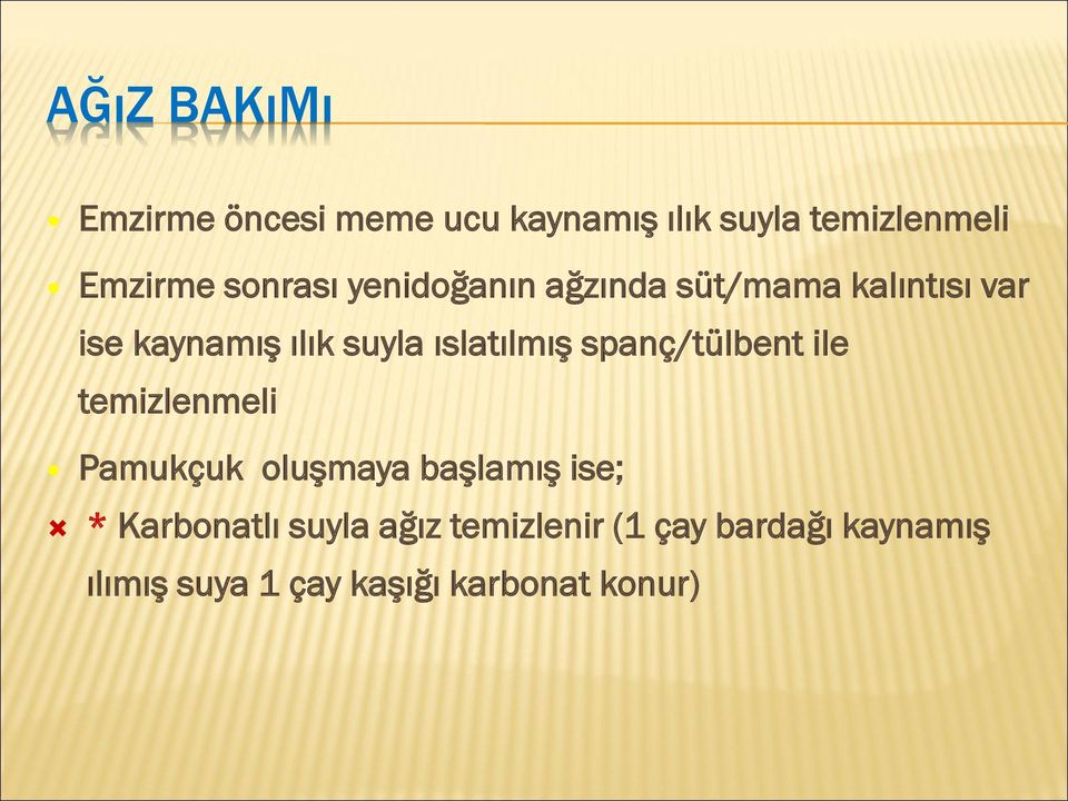 ıslatılmış spanç/tülbent ile temizlenmeli Pamukçuk oluşmaya başlamış ise; *