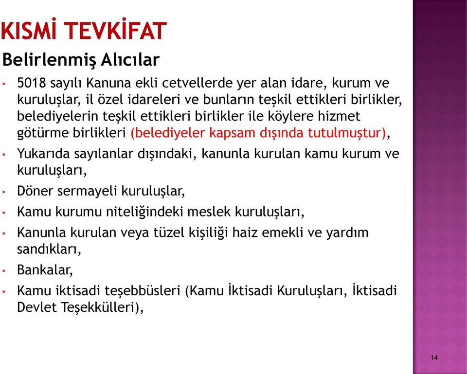 sayılanlar dışındaki, kanunla kurulan kamu kurum ve kuruluşları, Döner sermayeli kuruluşlar, Kamu kurumu niteliğindeki meslek kuruluşları, Kanunla