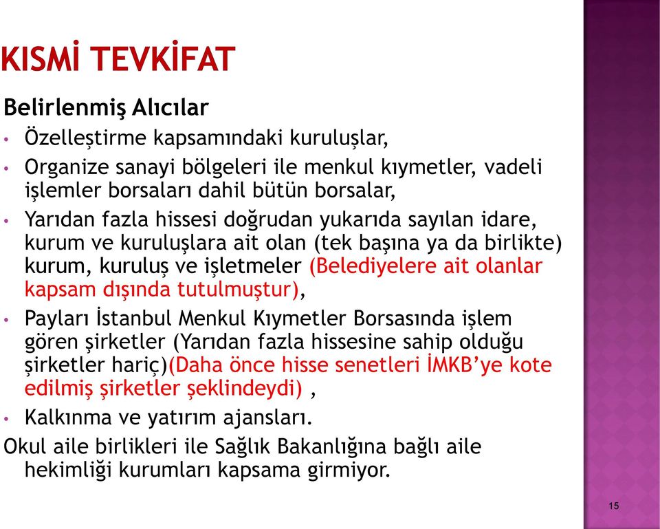 dışında tutulmuştur), Payları İstanbul Menkul Kıymetler Borsasında işlem gören şirketler (Yarıdan fazla hissesine sahip olduğu şirketler hariç)(daha önce hisse