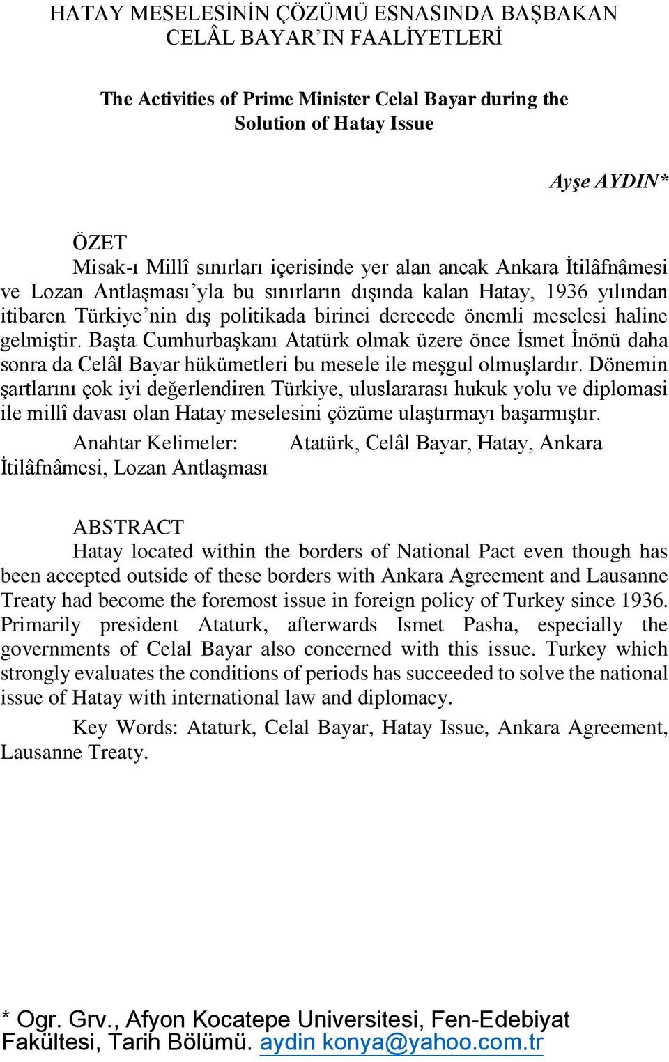 gelmiştir. Başta Cumhurbaşkanı Atatürk olmak üzere önce İsmet İnönü daha sonra da Celâl Bayar hükümetleri bu mesele ile meşgul olmuşlardır.