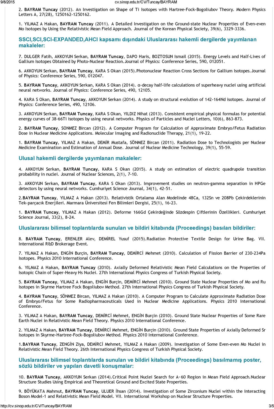 SSCI,SCI,SCI EXPANDED,AHCI kapsamı dışındaki Uluslararası hakemli dergilerde yayımlanan makaleler: 7. DULGER Fatih, AKKOYUN Serkan, BAYRAM Tuncay, DAPO Haris, BOZTOSUN Ismail (2015).