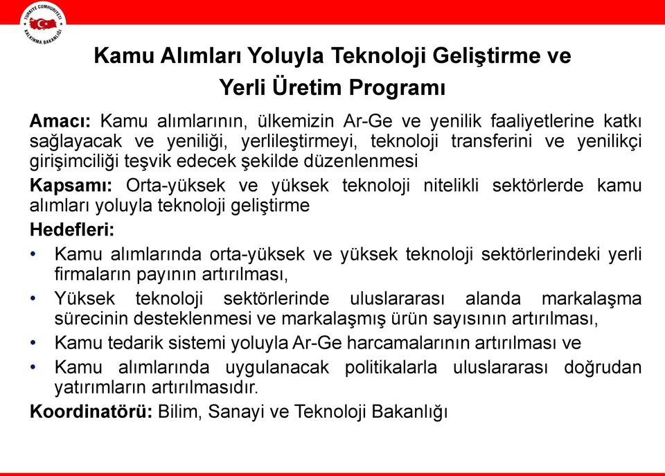 alımlarında orta-yüksek ve yüksek teknoloji sektörlerindeki yerli firmaların payının artırılması, Yüksek teknoloji sektörlerinde uluslararası alanda markalaşma sürecinin desteklenmesi ve markalaşmış