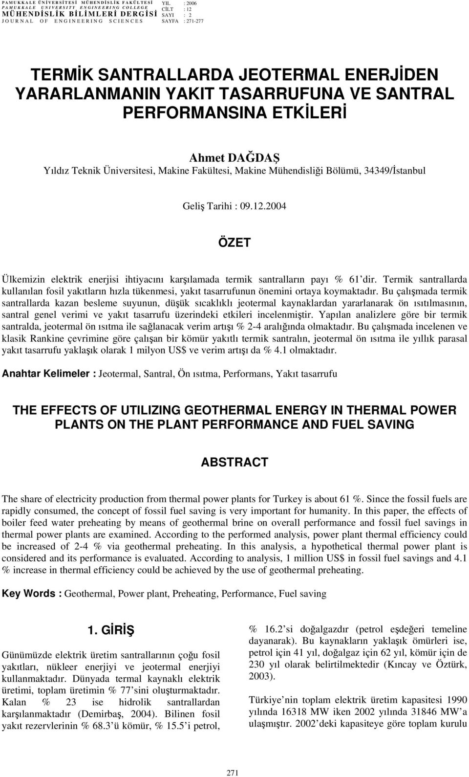 Bölümü, 34349/İstanbul Geliş Tarihi : 09.12.2004 ÖZET Ülkemizin elektrik enerjisi ihtiyacını karşılamada termik santralların payı % 61 dir.