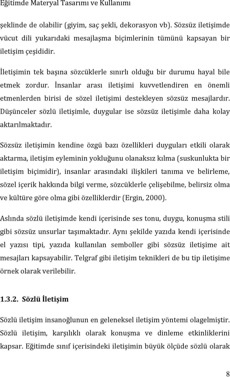 İnsanlar arası iletişimi kuvvetlendiren en önemli etmenlerden birisi de sözel iletişimi destekleyen sözsüz mesajlardır.