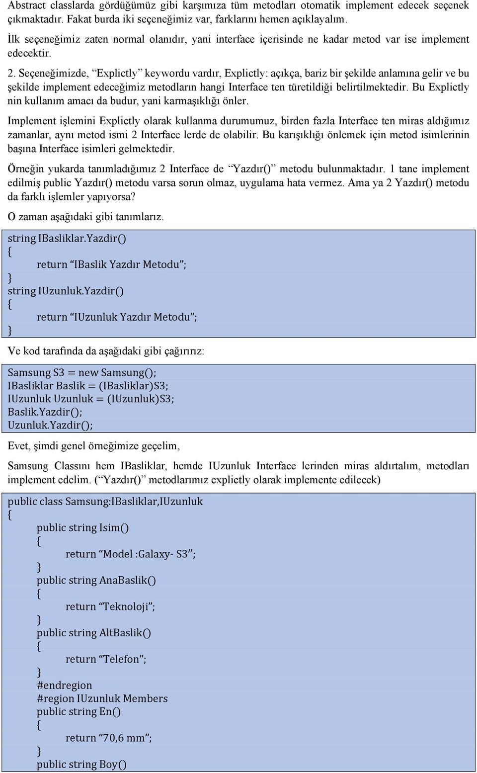 Seçeneğimizde, Explictly keywordu vardır, Explictly: açıkça, bariz bir şekilde anlamına gelir ve bu şekilde implement edeceğimiz metodların hangi Interface ten türetildiği belirtilmektedir.