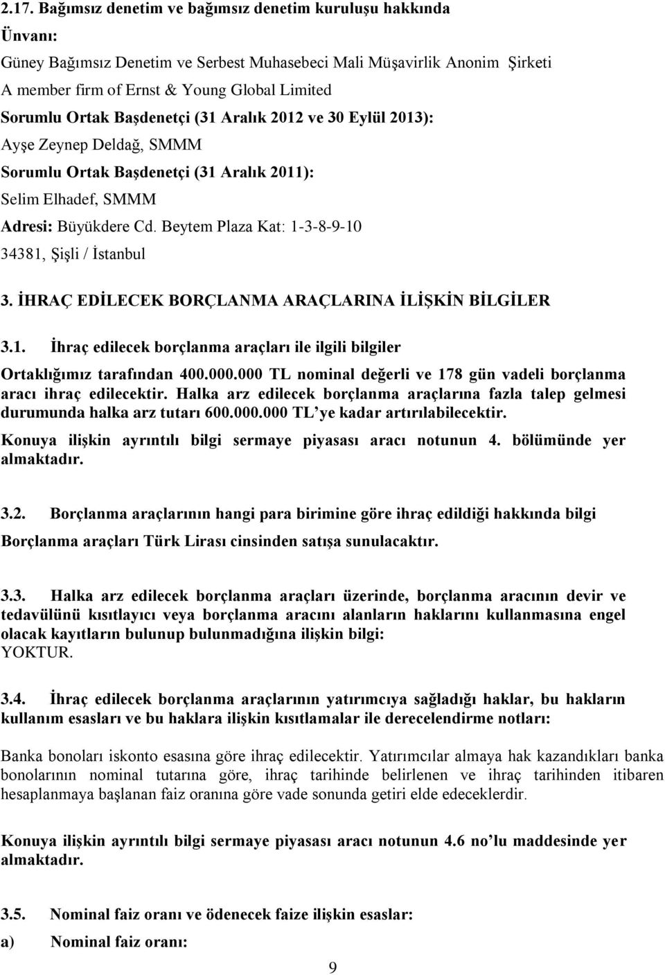 Beytem Plaza Kat: 1-3-8-9-10 34381, Şişli / İstanbul 3. İHRAÇ EDİLECEK BORÇLANMA ARAÇLARINA İLİŞKİN BİLGİLER 3.1. İhraç edilecek borçlanma araçları ile ilgili bilgiler Ortaklığımız tarafından 400.000.