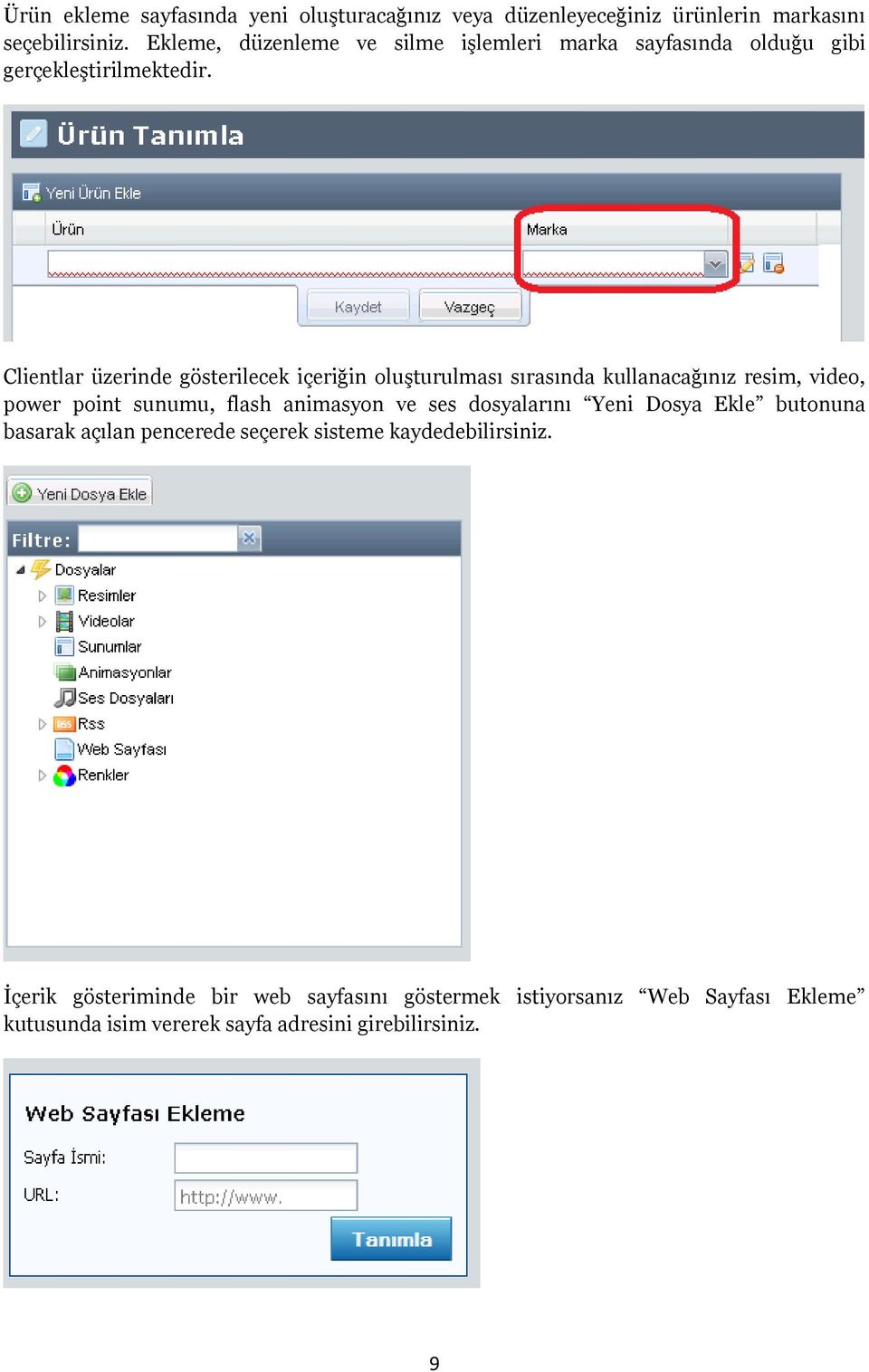 Clientlar üzerinde gösterilecek içeriğin oluşturulması sırasında kullanacağınız resim, video, power point sunumu, flash animasyon ve ses