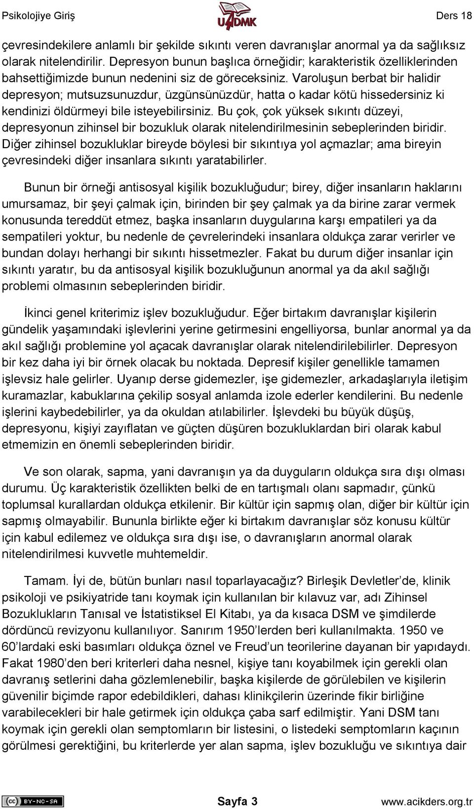 Varoluşun berbat bir halidir depresyon; mutsuzsunuzdur, üzgünsünüzdür, hatta o kadar kötü hissedersiniz ki kendinizi öldürmeyi bile isteyebilirsiniz.