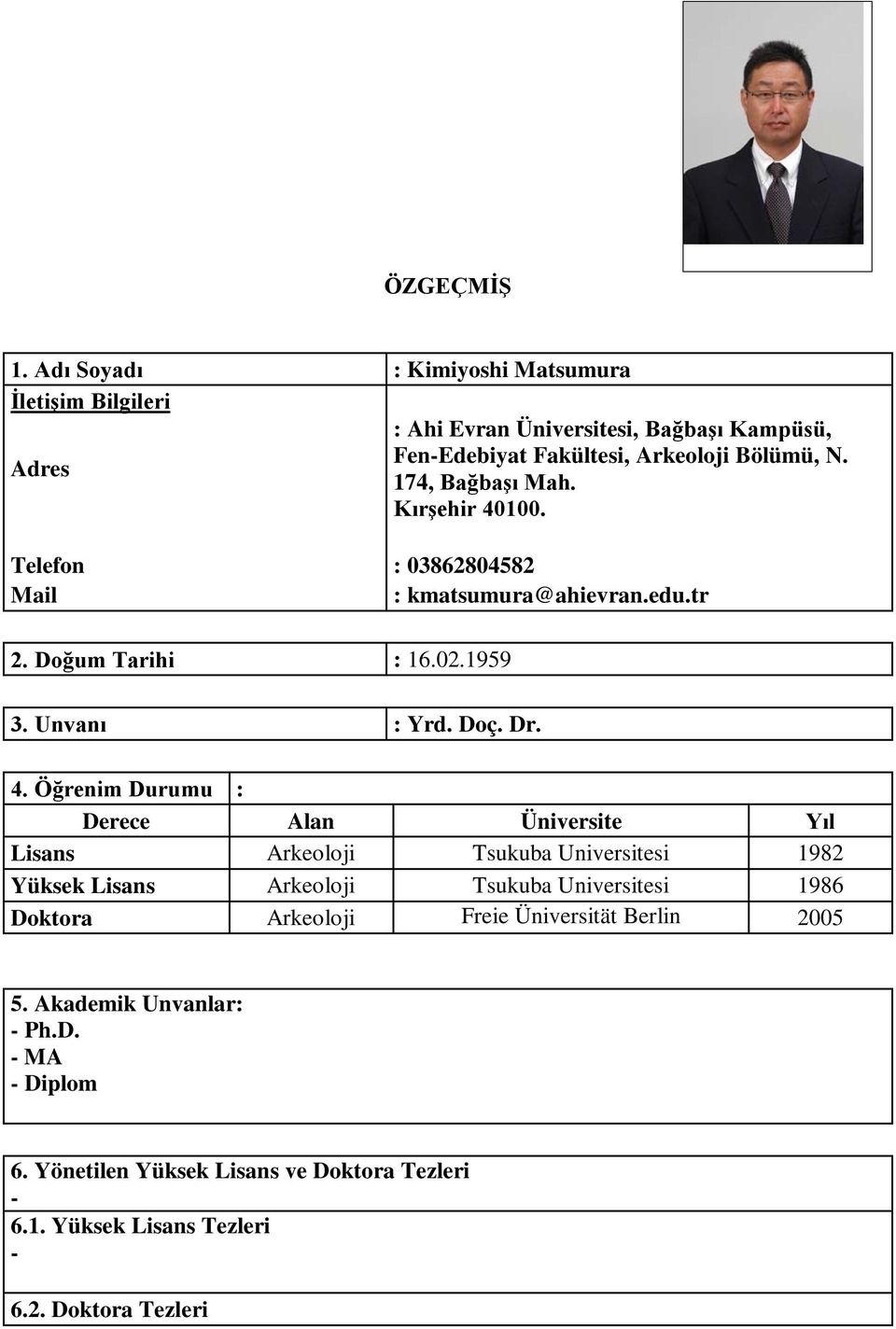 100. Telefon : 03862804582 Mail : kmatsumura@ahievran.edu.tr 2. Doğum Tarihi : 16.02.1959 3. Unvanı : Yrd. Doç. Dr. 4.