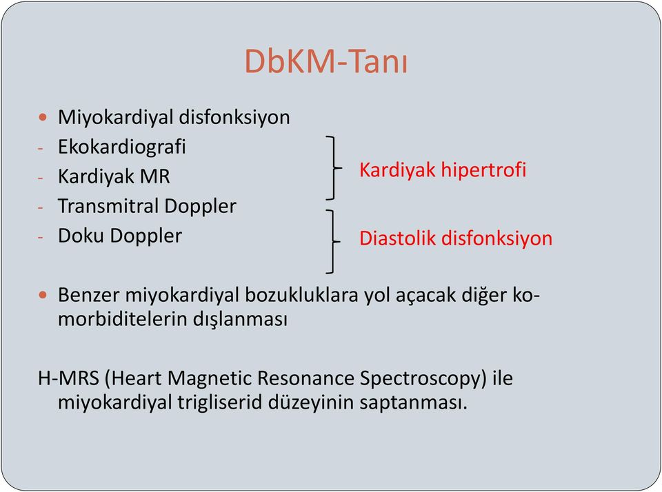 miyokardiyal bozukluklara yol açacak diğer komorbiditelerin dışlanması H-MRS