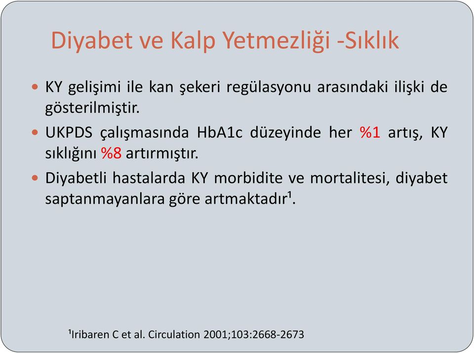 UKPDS çalışmasında HbA1c düzeyinde her %1 artış, KY sıklığını %8 artırmıştır.