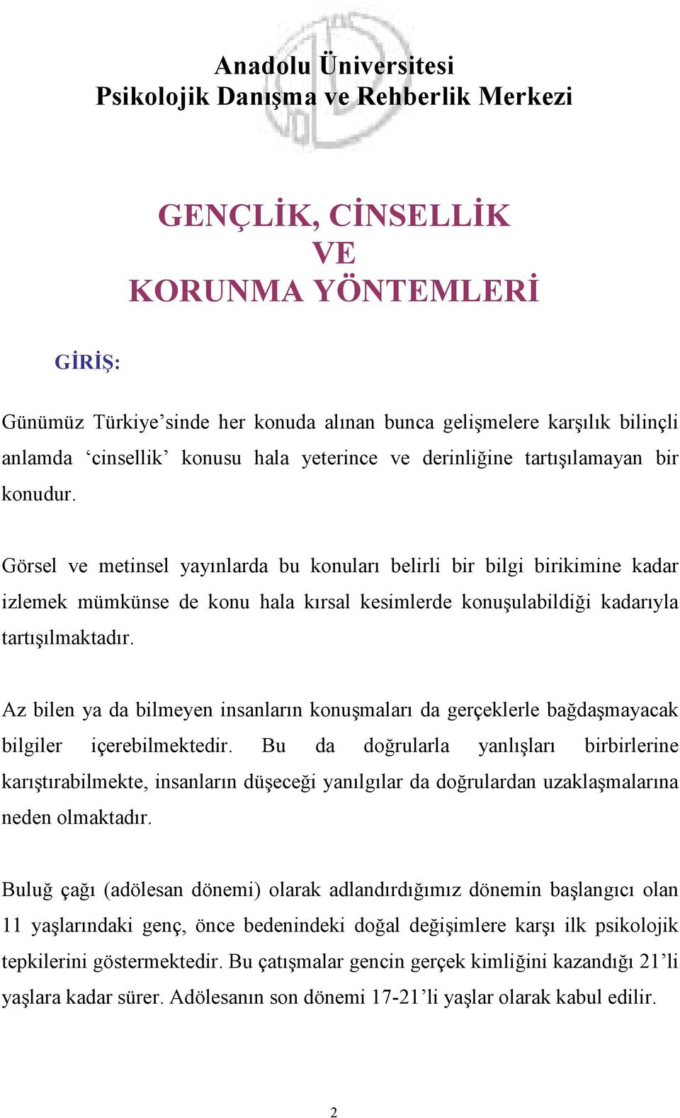 Görsel ve metinsel yayınlarda bu konuları belirli bir bilgi birikimine kadar izlemek mümkünse de konu hala kırsal kesimlerde konuşulabildiği kadarıyla tartışılmaktadır.