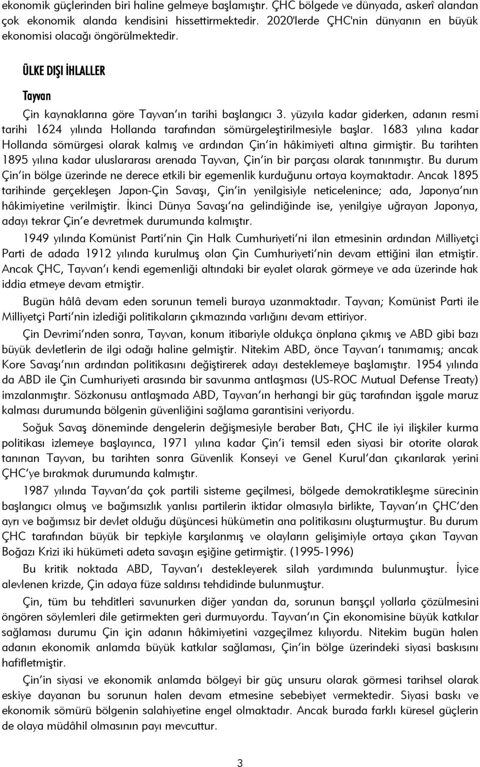 yüzyıla kadar giderken, adanın resmi tarihi 1624 yılında Hollanda tarafından sömürgeleştirilmesiyle başlar.