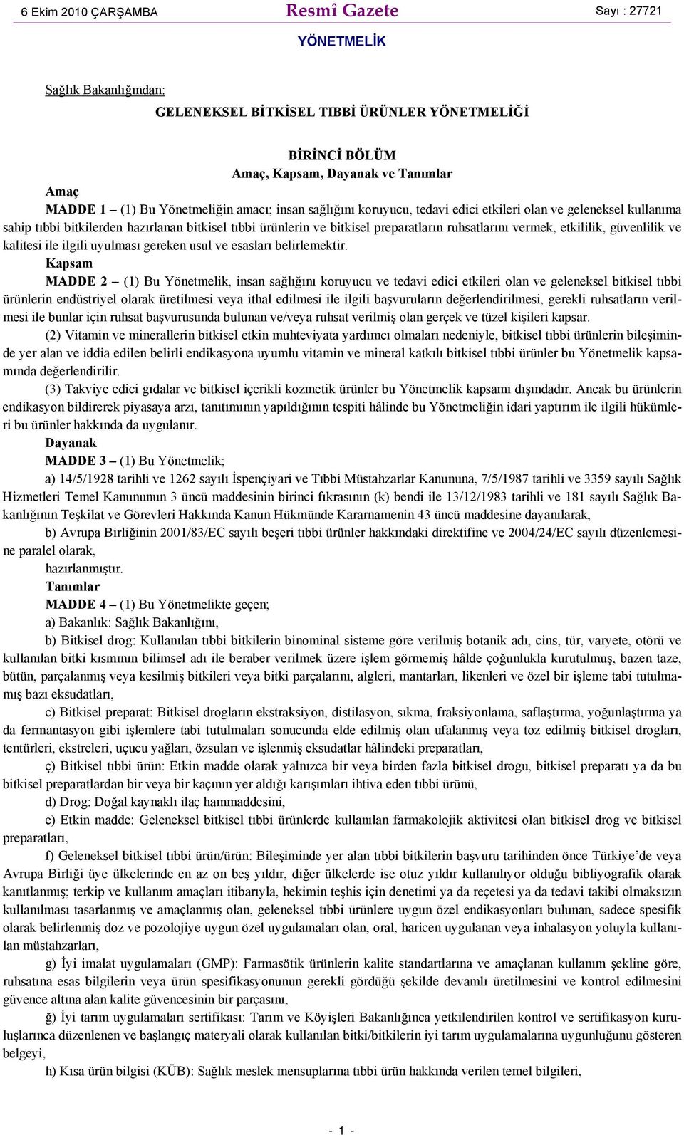 vermek, etkililik, güvenlilik ve kalitesi ile ilgili uyulması gereken usul ve esasları belirlemektir.