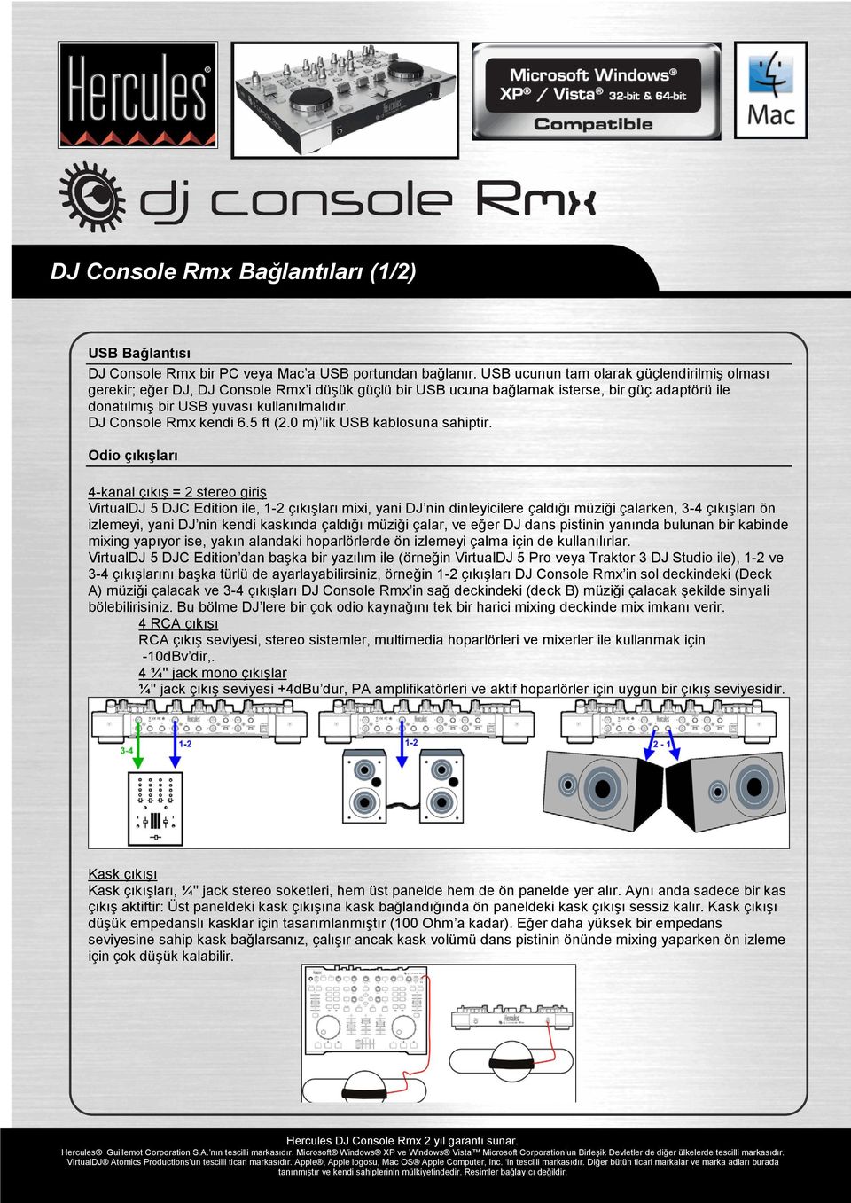 DJ Console Rmx kendi 6.5 ft (2.0 m) lik USB kablosuna sahiptir.