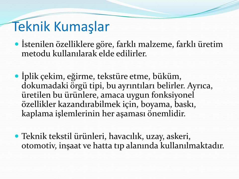 Ayrıca, üretilen bu ürünlere, amaca uygun fonksiyonel özellikler kazandırabilmek için, boyama, baskı, kaplama