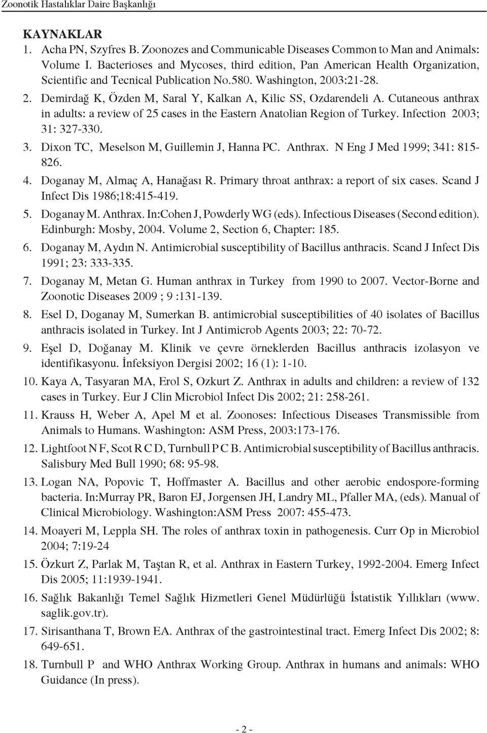 Cutaneous anthrax in adults: a review of 25 cases in the Eastern Anatolian Region of Turkey. Infection 2003; 31: 327-330. 3. Dixon TC, Meselson M, Guillemin J, Hanna PC. Anthrax.