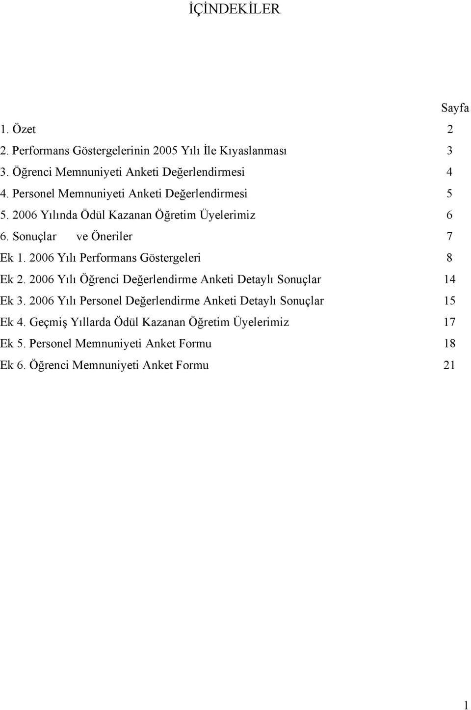 2006 Yılı Performans Göstergeleri 8 Ek 2. 2006 Yılı Öğrenci Değerlendirme Anketi Detaylı Sonuçlar 14 Ek 3.