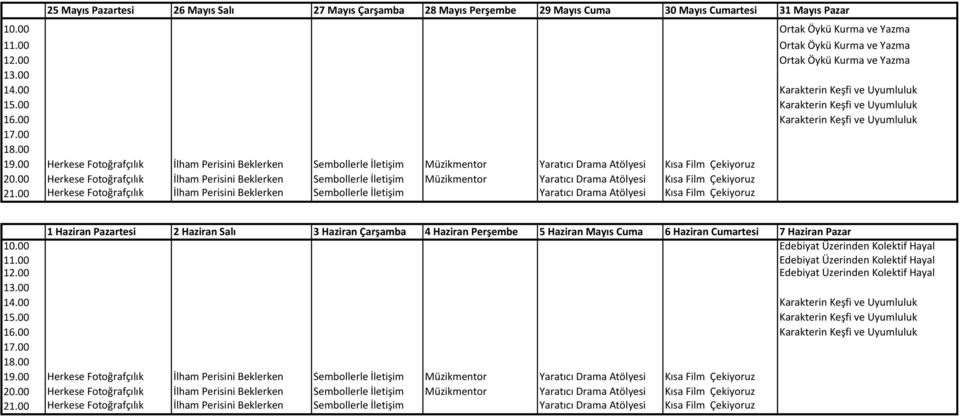 00 Herkese Fotoğrafçılık İlham Perisini Beklerken Sembollerle İletişim Müzikmentor Yaratıcı Drama Atölyesi Kısa Film Çekiyoruz 1 Haziran Pazartesi 2 Haziran Salı 3 Haziran Çarşamba 4 Haziran Perşembe