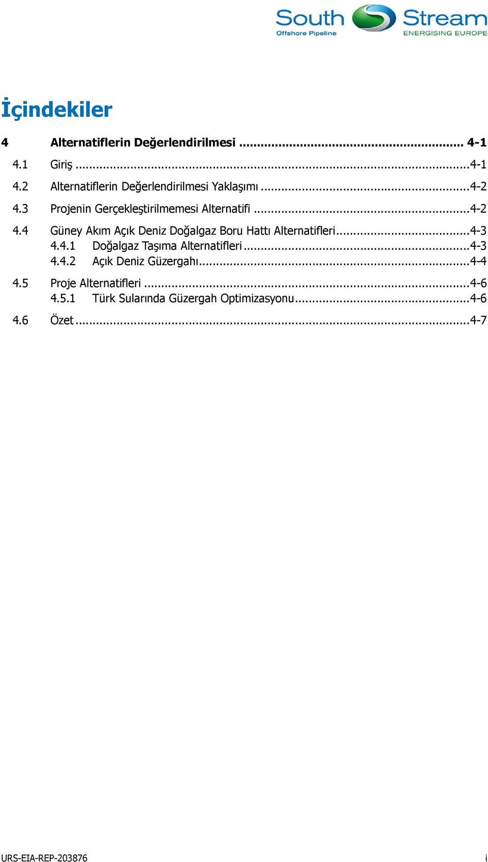 .. 4-3 4.4.1 Doğalgaz Taşıma Alternatifleri... 4-3 4.4.2 Açık Deniz Güzergahı... 4-4 4.5 Proje Alternatifleri.