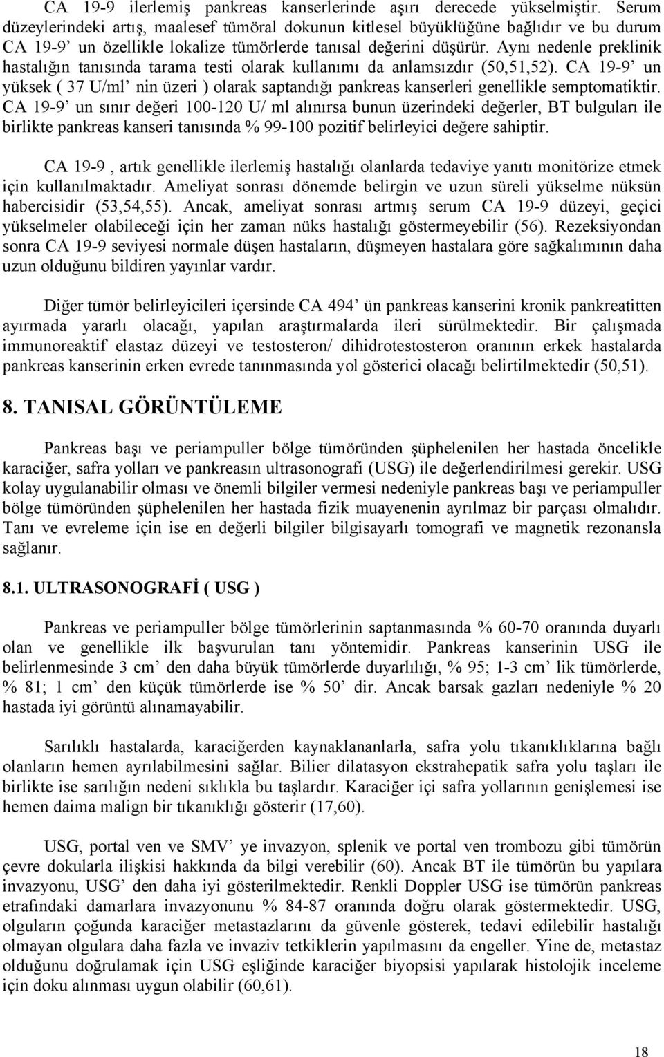 Aynı nedenle preklinik hastalığın tanısında tarama testi olarak kullanımı da anlamsızdır (50,51,52).