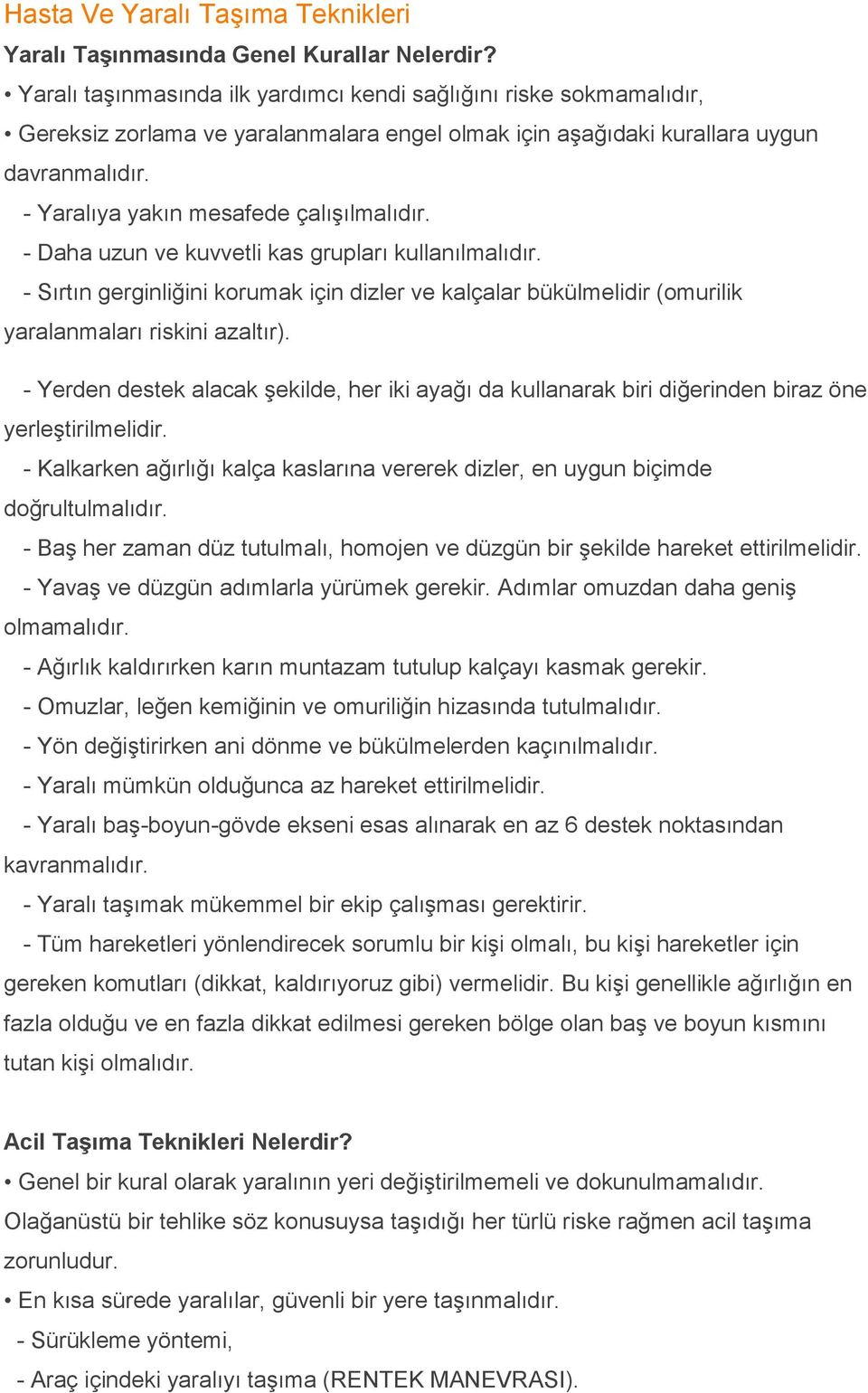 - Yaralıya yakın mesafede çalışılmalıdır. - Daha uzun ve kuvvetli kas grupları kullanılmalıdır.