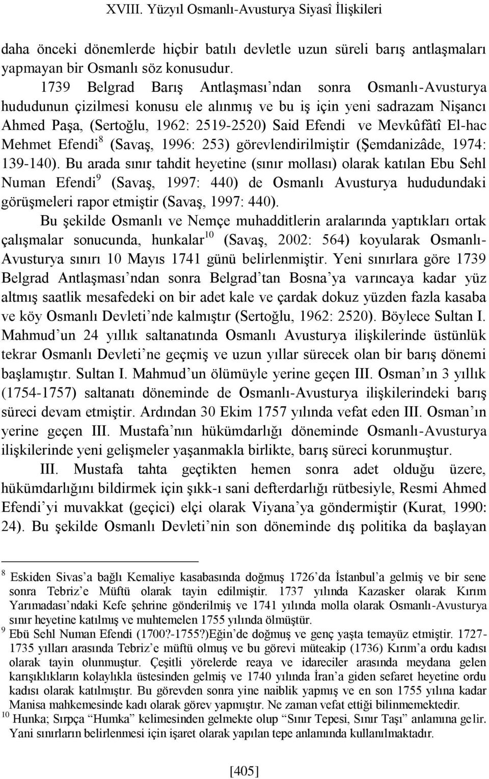 El-hac Mehmet Efendi 8 (Savaş, 1996: 253) görevlendirilmiştir (Şemdanizâde, 1974: 139-140).