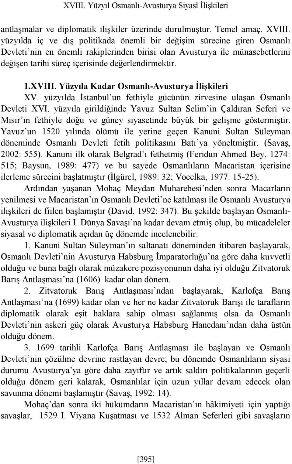 1.XVIII. Yüzyıla Kadar Osmanlı-Avusturya İlişkileri XV. yüzyılda İstanbul un fethiyle gücünün zirvesine ulaşan Osmanlı Devleti XVI.