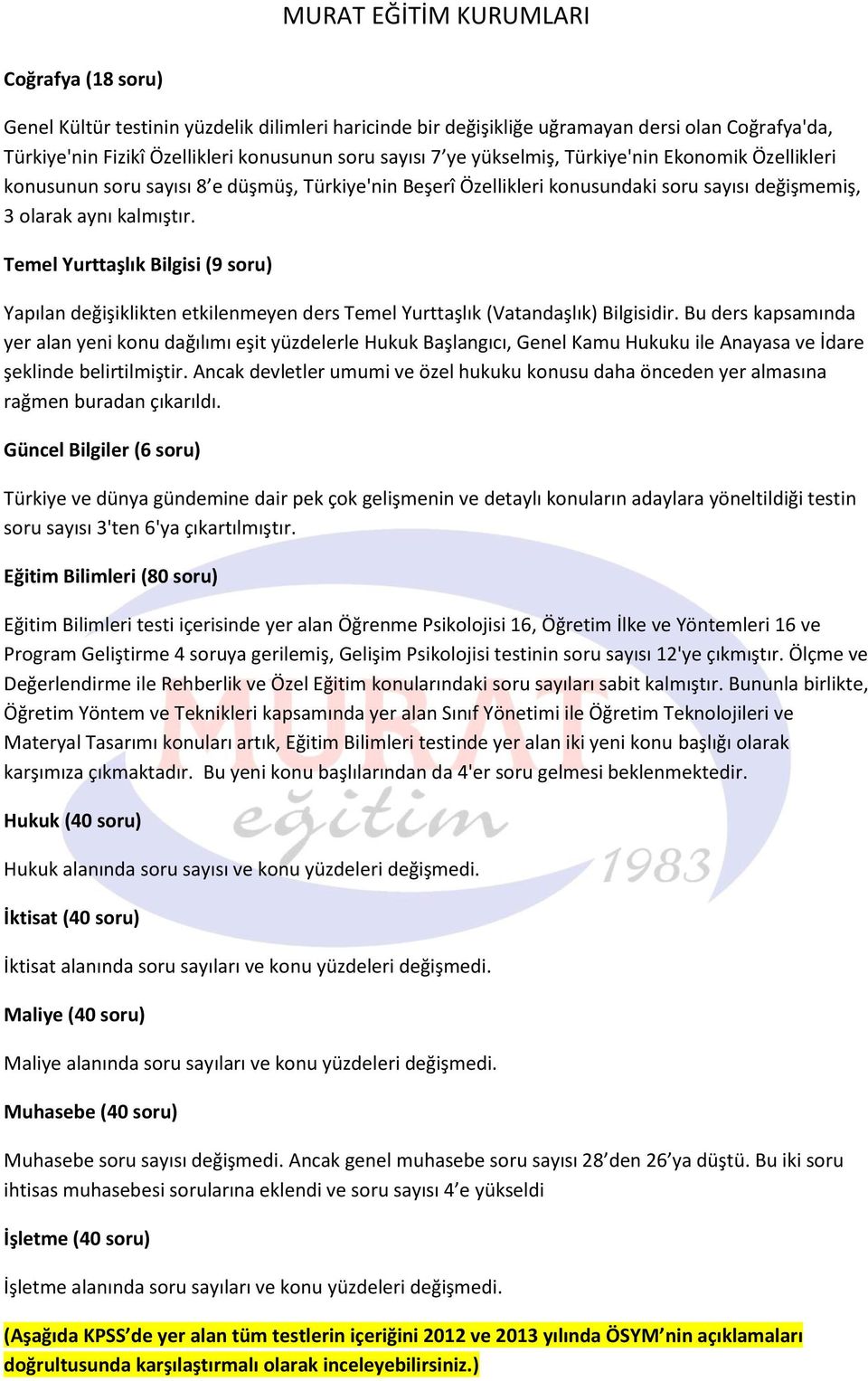 Temel Yurttaşlık Bilgisi (9 soru) Yapılan değişiklikten etkilenmeyen ders Temel Yurttaşlık (Vatandaşlık) Bilgisidir.