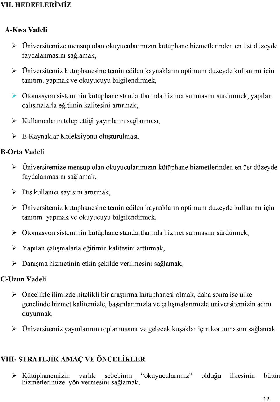 artırmak, Kullanıcıların talep ettiği yayınların sağlanması, E-Kaynaklar Koleksiyonu oluşturulması, B-Orta Vadeli Üniversitemize mensup olan okuyucularımızın kütüphane hizmetlerinden en üst düzeyde