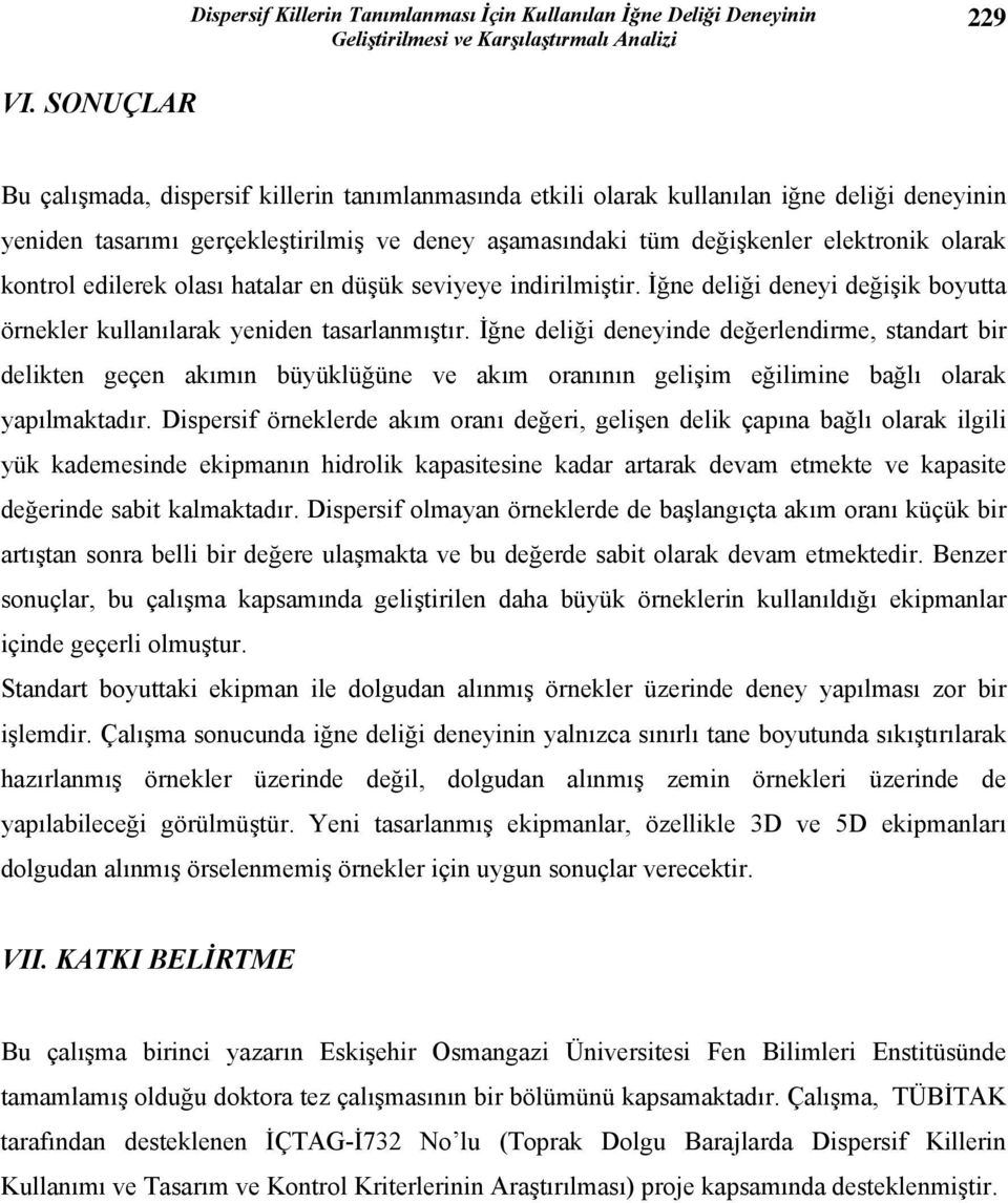 kontrol edilerek olası hatalar en düşük seviyeye indirilmiştir. İğne deliği deneyi değişik boyutta örnekler kullanılarak yeniden tasarlanmıştır.