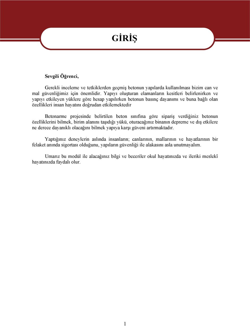 Betonarme projesinde belirtilen beton sınıfına göre sipariş verdiğiniz betonun özelliklerini bilmek, birim alanını taşıdığı yükü, oturacağınız binanın depreme ve dış etkilere ne derece dayanıklı