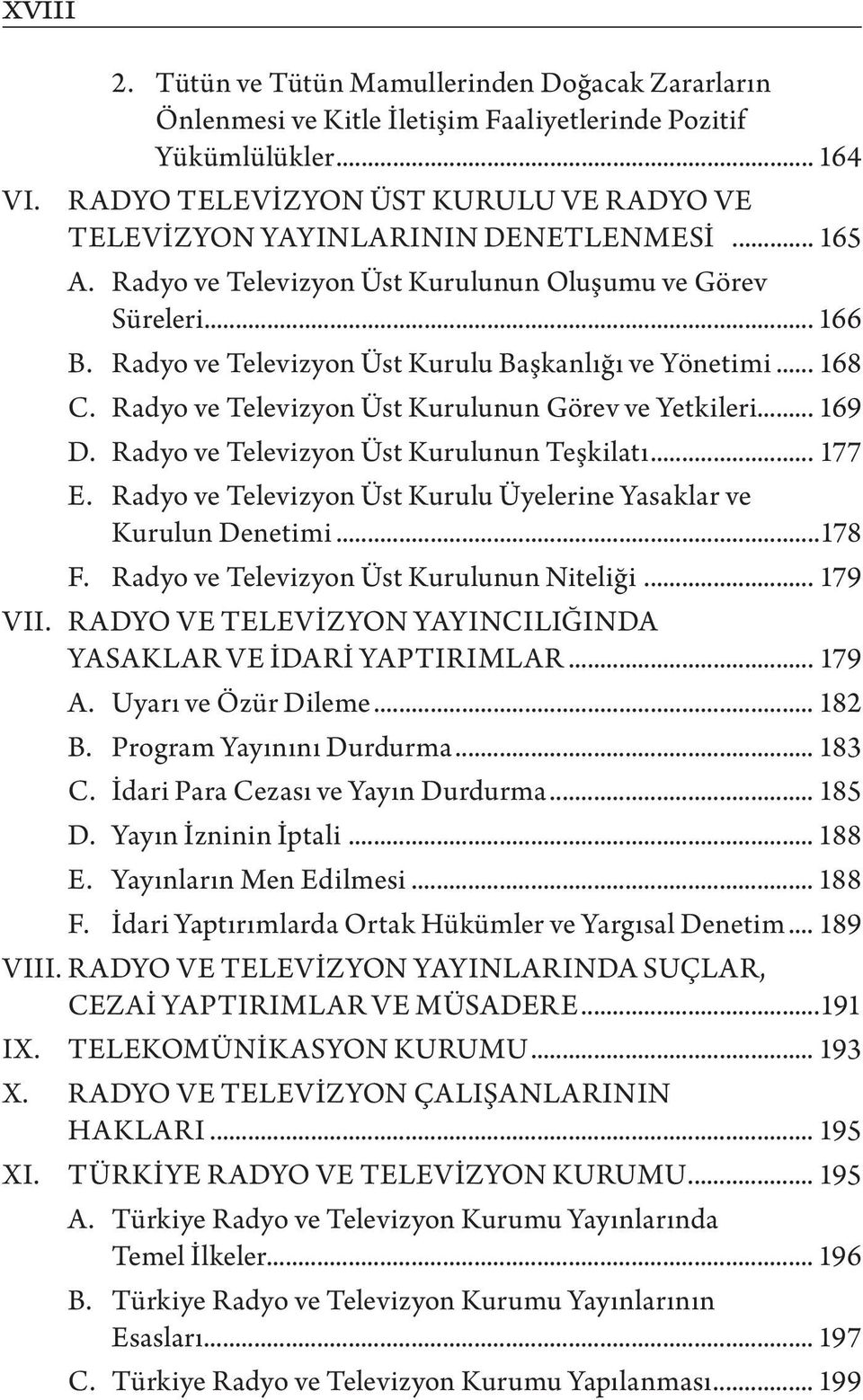 Radyo ve Televizyon Üst Kurulu Başkanlığı ve Yönetimi... 168 C. Radyo ve Televizyon Üst Kurulunun Görev ve Yetkileri... 169 D. Radyo ve Televizyon Üst Kurulunun Teşkilatı... 177 E.